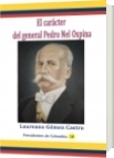 El carácter del general Pedro Nel Ospina - Laureano Gómez Castro