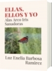 ELLAS, ELLOS Y YO - Luz Enelia Barbosa Ramirez