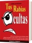 Como Superar Tus Rabias Ocultas - Ernesto Teran